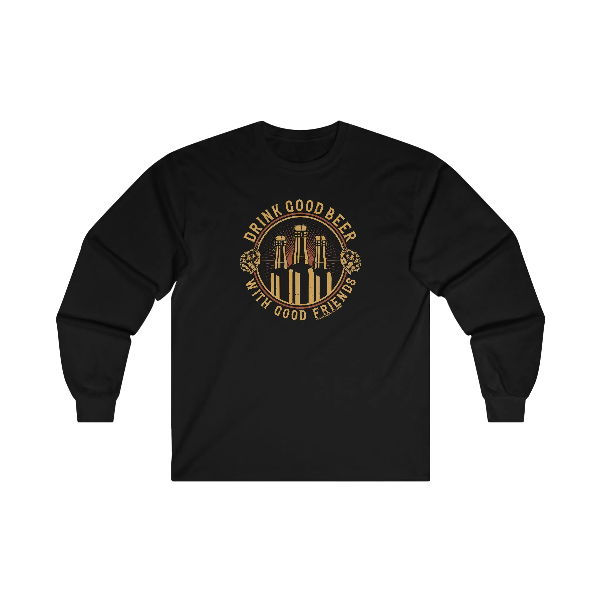 Drink Good Beer With Good Friends Long Sleeve Tee